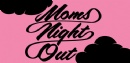 Mom's Night Out